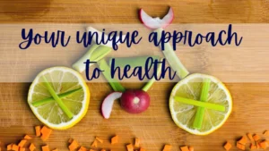 Your unique approach to health